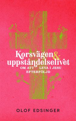 Korsvägen & uppståndelselivet - Olof Edsinger