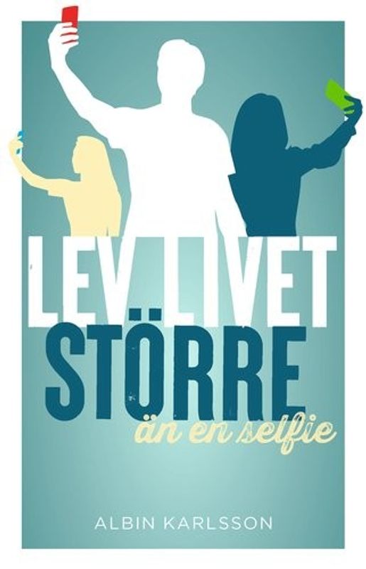 Lev livet större än en selfie - Albin Karlsson