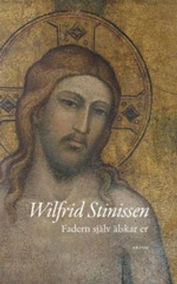 Fadern själv älskar er - Wilfrid Stinissen
