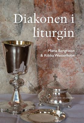 Diakonen i liturgin - Maria Bengtsson, Riikka Westerholm