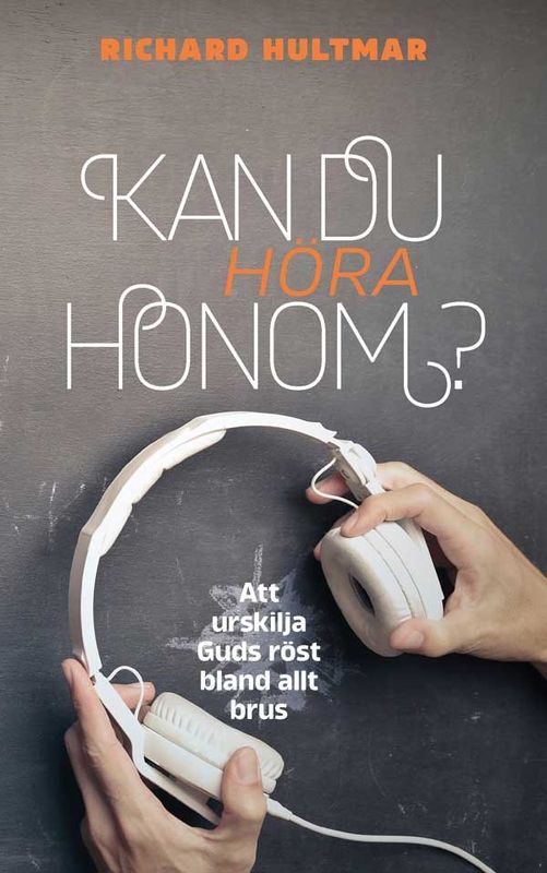 Kan du höra Honom? - Att urskilja Guds röst bland allt brus - Richard Hultmar