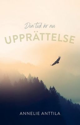 Upprättelse: din tid är nu - Annelie Anttila
