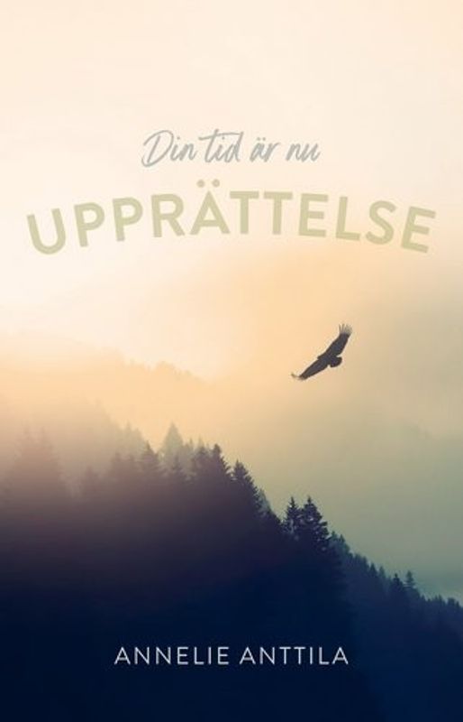 Upprättelse: din tid är nu - Annelie Anttila
