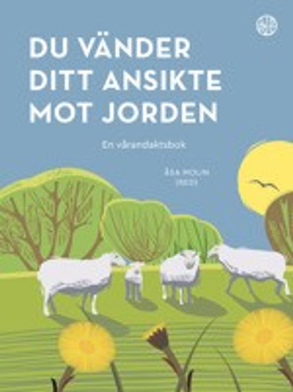 Du vänder ditt ansikte mot jorden - En vårandaktsbok - Lisa Fredlund, m.fl.