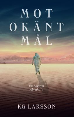 Mot okänt mål - En roman om Abraham - KG Larsson