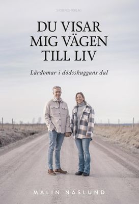 Du visar mig vägen till liv: Lärdomar i dödsskuggans dal - Malin Näslund