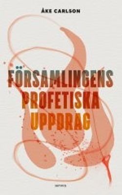 Församlingens profetiska uppdrag - Åke Carlsson