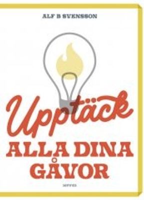 Upptäck alla dina gåvor - Alf B Svensson