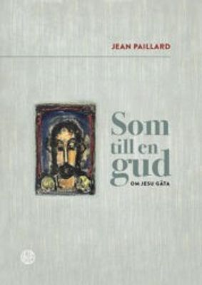 Som till en gud - Om Jesu gåta - Jean Paillard