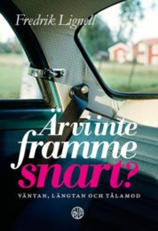 Är vi inte framme snart - väntan, längtan och tålamod - Fredrik Lignell
