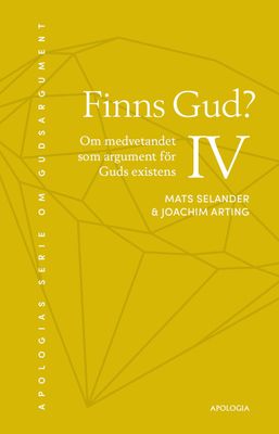 Finns Gud? IV - Om medvetandet som argument för Guds existens - Mats Selander & Joachim Arting