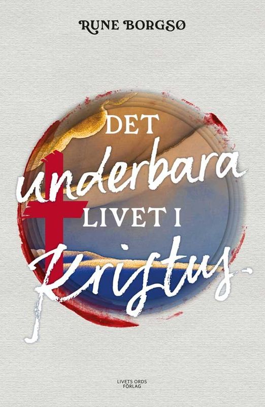 Det underbara livet i Kristus - Rune Borgsö