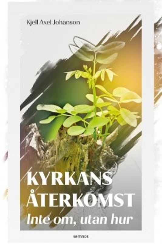 Kyrkans återkomst - Inte om, utan hur - Kjell Axel Johanson