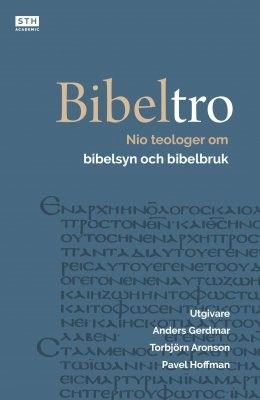 Bibeltro - Nio teologer om bibelsyn och bibelbruk - Anders Gerdmar, m fl