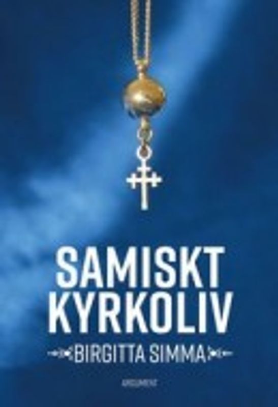 Samiskt kyrkoliv - Historia, kultur, teologi - Birgitta Simma