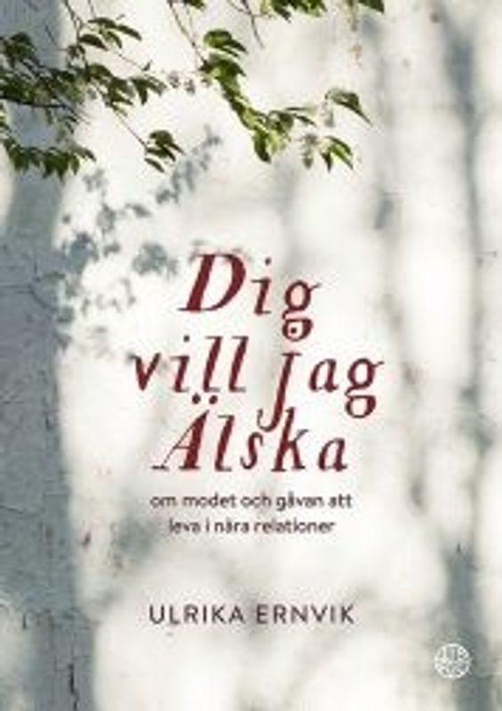 Dig vill jag älska: om modet och gåvan att leva i nära relationer - Ulrika Ernvik
