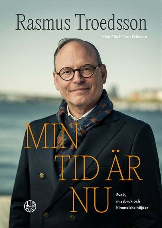 Min tid är nu - svek, missbruk och himmelska höjder - Rasmus Troedsson, Elin Liljero Eriksson