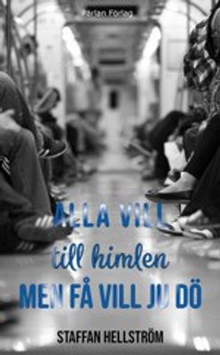 Alla vill till himlen men få vill ju dö - Staffan Hellström