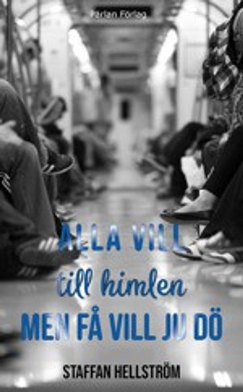 Alla vill till himlen men få vill ju dö - Staffan Hellström