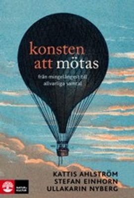 Konsten att mötas: från mingelångest till allvarliga samtal - Stefan Einhorn, m.fl.