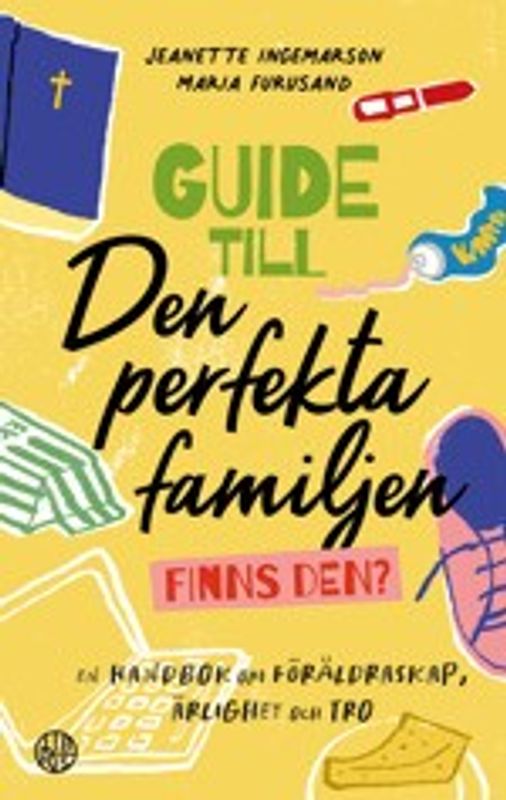 Guide till den perfekta familjen - finns den? - Jeanette Ingemarson, Maria Furusand