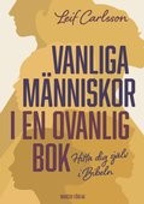 Vanliga människor i en ovanlig bok: Hitta dig själv i Bibeln - Leif Carlsson