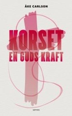Korset - en Guds kraft - Åke Carlson