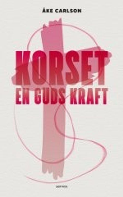 Korset - en Guds kraft - Åke Carlson