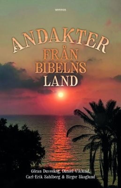 Andakter från Bibelns land - Duveskog, Sahlberg, Viklund och Skoglund