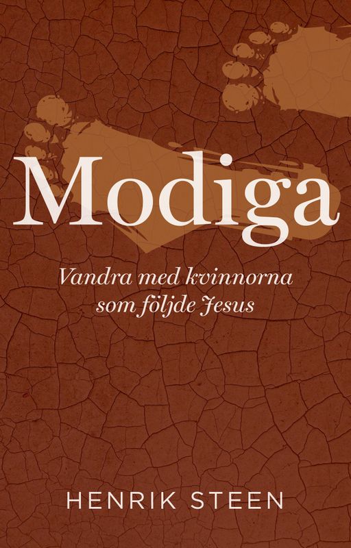 Modiga - Vandra med kvinnorna som följde Jesus - Henrik Steen