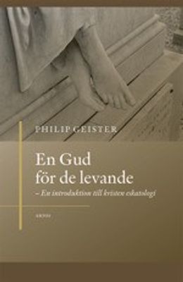 En Gud för de levande - En introduktion till kristen eskatologi - Philip Geister