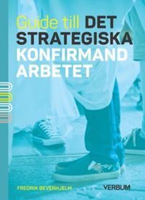 Guide till det strategiska konfirmandarbetet - Fredrik Beverhjelm
