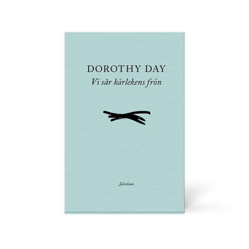 Vi sår kärlekens frön - Dorothy Day