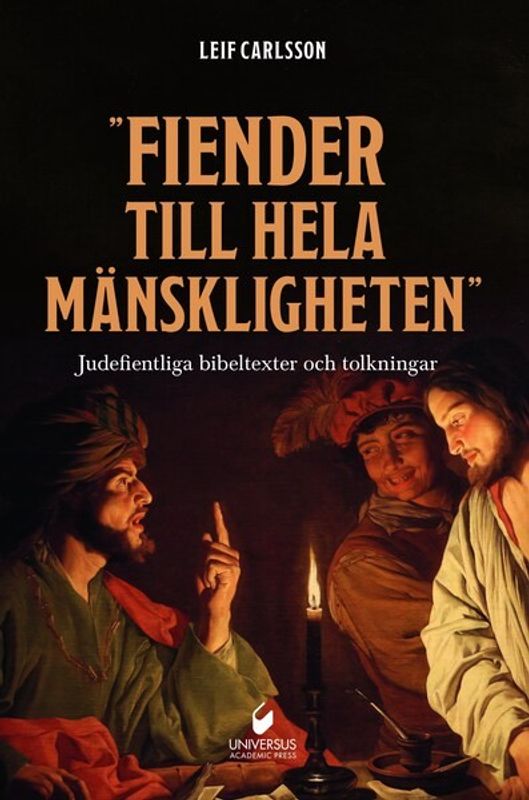 "Fiender till hela mänskligheten": Judefientliga bibeltexter och tolkningar - Leif Carlsson