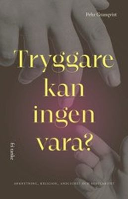 Tryggare kan ingen vara? - anknytning, religion, andlighet och sekularitet - Pehr Granqvist
