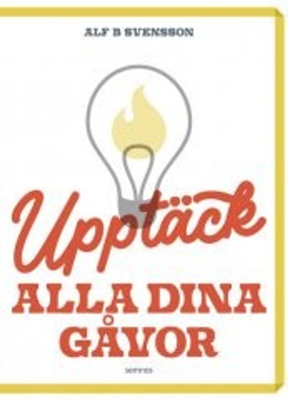 Upptäck alla dina gåvor - Alf B Svensson