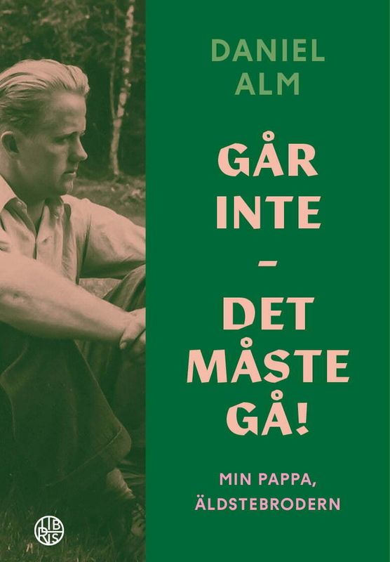Går inte - det måste gå! - Min pappa, äldstebrodern - Daniel Alm