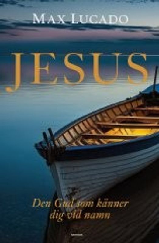 Jesus - den Gud som känner dig vid namn - Max Lucado