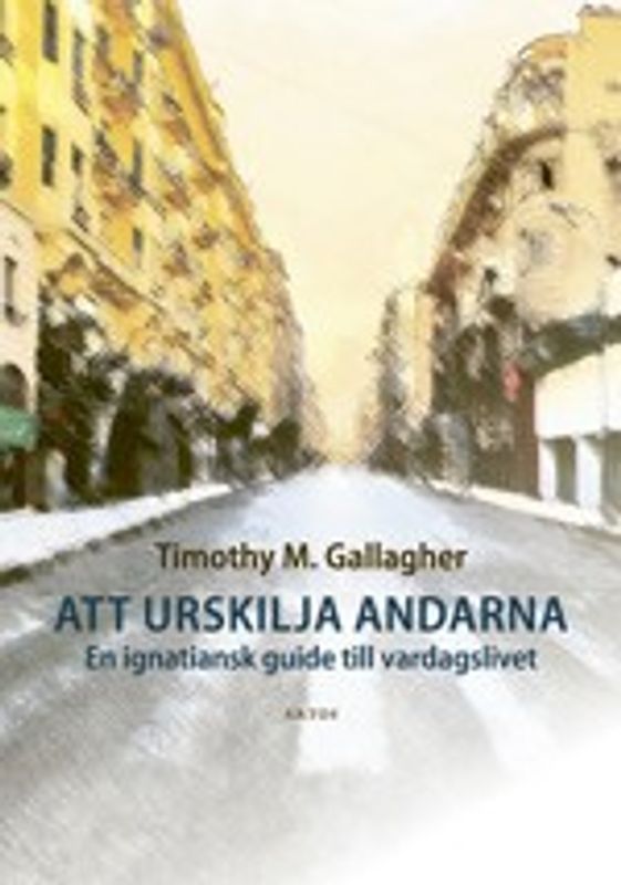 Att urskilja andarna - En ignatiansk guide till vardagslivet - Timothy M. Gallagher
