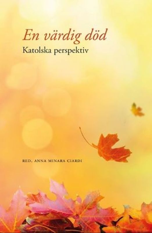 En värdig död - Katolska perspektiv - Anna Minara Ciardi, red.