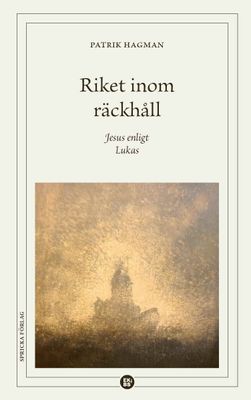 Riket inom räckhåll: Jesus enligt Lukas - Patrik Hagman