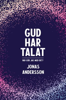 Gud har talat - Vad gör jag med det? - Jonas Andersson