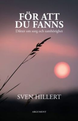 För att du fanns - Dikter om sorg och samhörighet - Sven Hillert