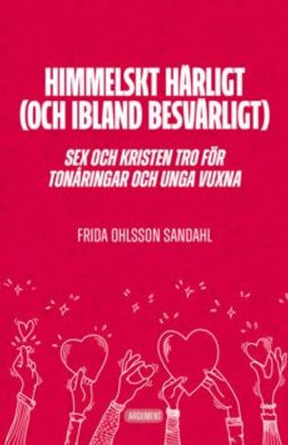 Himmelskt härligt (och ibland besvärligt) - Sex och kristen tro för tonåringar och unga vuxna - Frida Ohlsson Sandahl