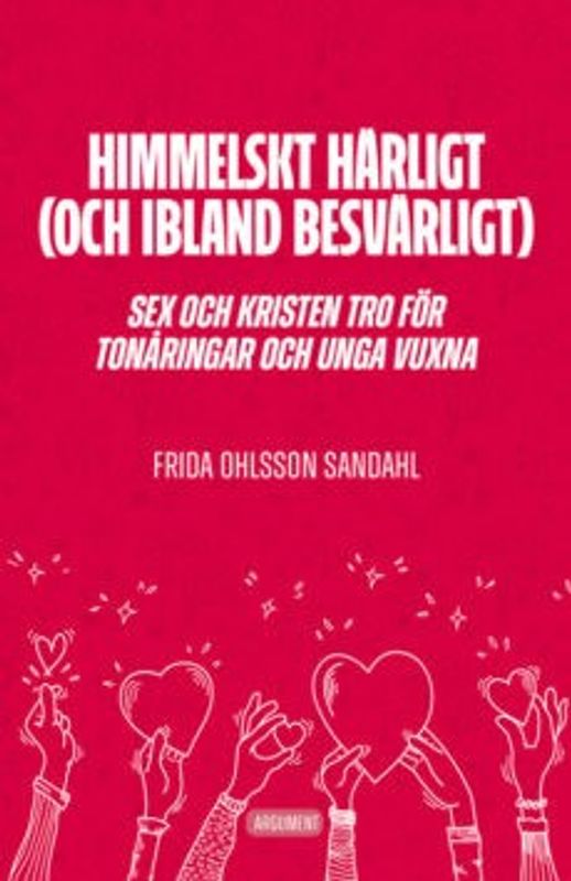 Himmelskt härligt (och ibland besvärligt) - Sex och kristen tro för tonåringar och unga vuxna - Frida Ohlsson Sandahl