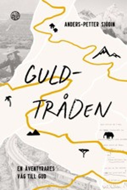Guldtråden  - en äventyrares väg till Gud - Anders-Petter Sjödin