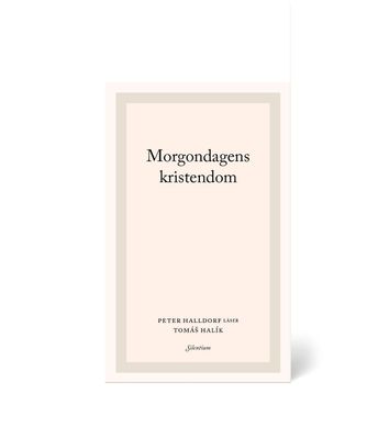 Morgondagens kristendom - Peter Halldorf läser Tomáš Halík