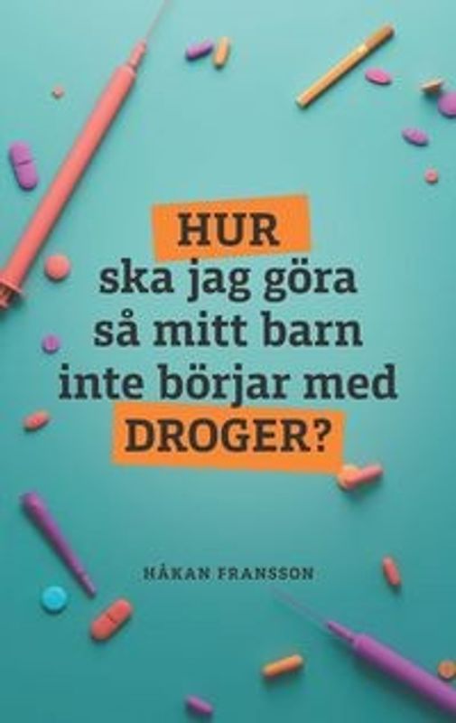 Hur ska jag göra så mitt barn inte börjar med droger? - Håkan Fransson