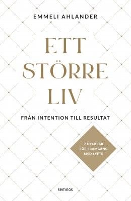 Ett större liv - från intention till resultat - Emmeli Ahlander