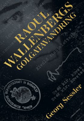 Raoul Wallenbergs Golgatavandring - Georg Sessler